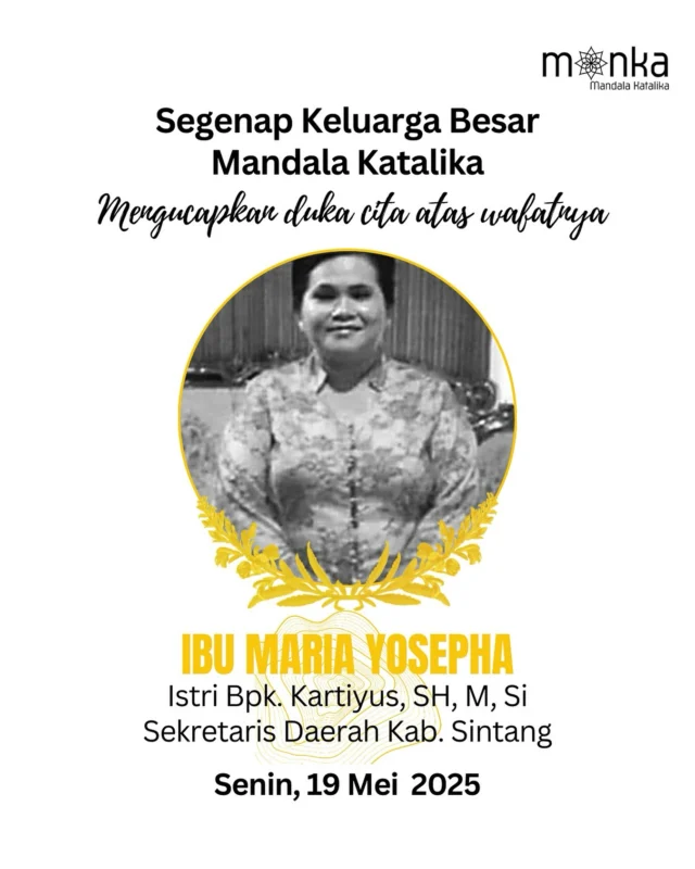 Segenap keluarga besar Perkumpulan Mandala Katalika mengucapkan turut berduka cita yang mendalam atas berpulangnya Ibu Maria Yosepha, lstri tercinta Bapak Kartiyus, SH, M. Si, Sekretaris Daerah Kab. Sintang.

Semoga beliau ditempatkan di sisi terbaik dan keluarga besar diberikan kekuatan dan penghiburan dari Tuhan Yang Maha Esa. 

#manka #mandalakatalika  #dukacita #belasungkawa #jakarta #indonesia